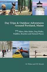 9781545468685-1545468680-Day Trips & Outdoor Adventures Around Portland, Maine: 77 Hikes, Bike Rides, Paddles, Beaches and Natural Places