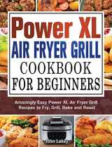 9781802443578-1802443576-Power XL Air Fryer Grill Cookbook For Beginners: Amazingly Easy Power XL Air Fryer Grill Recipes to Fry, Grill, Bake and Roast