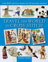 9780715329931-0715329936-Travel the World in Cross Stitch: Over 500 Original Motifs and 12 Stunning Designs