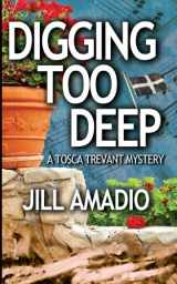 9780988781696-0988781697-Digging Too Deep (Tosca Trevant Mystery)