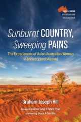 9781666715200-1666715204-Sunburnt Country, Sweeping Pains: The Experiences of Asian Australian Women in Ministry and Mission (Faith and Justice in These Lands Now Called Australia)