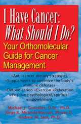 9781591202431-1591202434-I Have Cancer: What Should I Do?: Your Orthomolecular Guide for Cancer Management