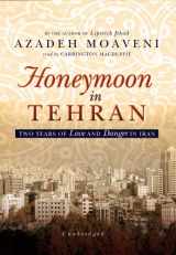 9781433260902-1433260905-Honeymoon in Tehran: Two Years of Love and Danger in Iran