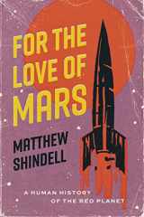 9780226821894-0226821897-For the Love of Mars: A Human History of the Red Planet