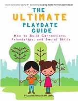 9781733387118-1733387110-The Ultimate Playdate Guide: How to Build Connections, Friendships, and Social Skills