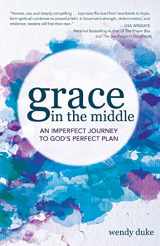 9781620205297-1620205297-Grace In the Middle: An Imperfect Journey to God's Perfect Plan