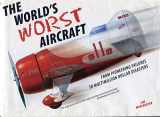 9780760767429-0760767424-The World's Worst Aircraft (From Pioneering Failures to Multimillion Dollar Disasters)
