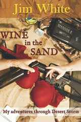 9781724101006-1724101005-Wine In The Sand: My Adventures through Desert STORM