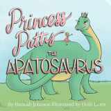 9781092430265-1092430261-Princess Patty the Apatosaurus (Story Time Dinos)