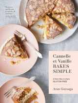 9781632173706-1632173700-Cannelle et Vanille Bakes Simple: A New Way to Bake Gluten-Free