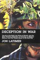 9781585672042-1585672041-Deception in War: The Art of the Bluff, the Value of Deceit, and the Most Thrilling Episodes of Cunning in Military History, from the Trojan Horse to the Gulf War