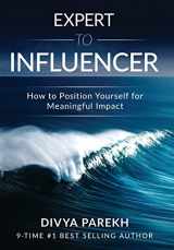 9781949513103-1949513106-Expert to Influencer: How to Position Yourself for Meaningful Impact