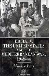 9780333611265-0333611268-Britain, the United States and the Mediterranean War, 1942-44 (St Antony'S/Macmillan Series)