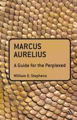 9781441108104-1441108106-Marcus Aurelius: A Guide for the Perplexed (Guides for the Perplexed)