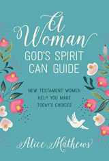9781627076760-162707676X-A Woman God's Spirit Can Guide: New Testament Women Help You Make Today’s Choices