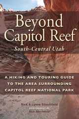 9781934553572-1934553573-Beyond Capitol Reef: South-Central Utah: a Hiking and Touring Guide to the Area Surrounding Capitol Reef National Park