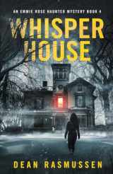 9781951120290-1951120299-Whisper House: An Emmie Rose Haunted Mystery Book 4