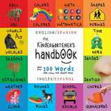 9781772264012-1772264016-The Kindergartener's Handbook: Bilingual (English / Spanish) (Inglés / Español) ABC's, Vowels, Math, Shapes, Colors, Time, Senses, Rhymes, Science, ... Children's Learning Books (Spanish Edition)