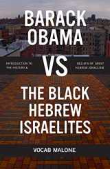 9781973189589-1973189585-Barack Obama vs The Black Hebrew Israelites: Introduction to the History & Beliefs of 1West Hebrew Israelism
