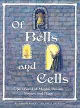 9780990656067-0990656063-Of Bells and Cells: The World of Monks, Friars, Sisters and Nuns