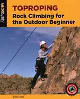 9781493047819-1493047817-Toproping: Rock Climbing for the Outdoor Beginner (How To Climb Series)