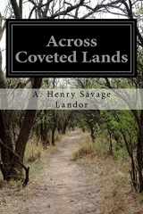 9781499210248-1499210248-Across Coveted Lands: Or A Journey From Flushing (Holland) To Calcutta, Overland
