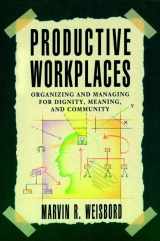 9781555423704-1555423701-Productive Workplaces: Organizing and Managing for Dignity, Meaning, and Community