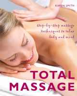 9781907486371-1907486372-Total Massage: Step-by-Step Massage Techniques to Relax Body and Mind