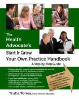 9780982801413-0982801416-The Health Advocate's Start and Grow Your Own Practice Handbook: A Step by Step Guide