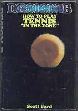 9780896511538-0896511537-Design B: How to Play Tennis in the Zone