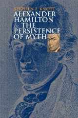 9780700614196-0700614192-Alexander Hamilton and the Persistence of Myth (American Political Thought)