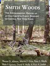 9780877105183-0877105189-Smith Woods: The Environmental History of an Old Growth Forest Remnant in Central New York State