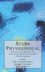 9781979164153-1979164150-Scuba Physiological: Think You Know All About Scuba Medicine? Think again! (The Scuba Series)