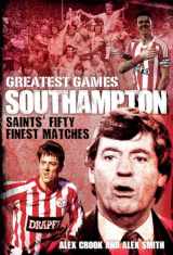9781785312090-178531209X-Southampton Greatest Games: Saints' Fifty Finest Matches