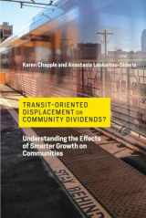 9780262039840-0262039842-Transit-Oriented Displacement or Community Dividends?: Understanding the Effects of Smarter Growth on Communities (Urban and Industrial Environments)
