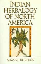 9780877736394-0877736391-Indian Herbalogy of North America: The Definitive Guide to Native Medicinal Plants and Their Uses