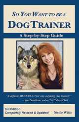 9780981722764-0981722768-So You Want to be a Dog Trainer, 3rd edition