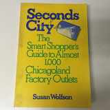 9780809251797-0809251795-Seconds City: The Smart Shopper's Guide to Almost 1,000 Chicagoland Factory Outlets