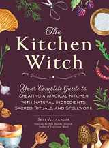 9781507220887-150722088X-The Kitchen Witch: Your Complete Guide to Creating a Magical Kitchen with Natural Ingredients, Sacred Rituals, and Spellwork (House Witchcraft, Magic, & Spells Series)
