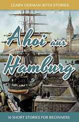 9781514134306-1514134306-Learn German With Stories: Ahoi aus Hamburg - 10 Short Stories For Beginners (Dino lernt Deutsch - Simple German Short Stories For Beginners) (German Edition)