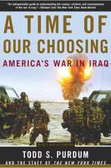 9780805076905-0805076905-A Time of Our Choosing: America's War in Iraq