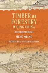 9780295748870-0295748877-Timber and Forestry in Qing China: Sustaining the Market (Culture, Place, and Nature)