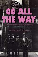 9781945572784-1945572787-Go All The Way: A Literary Appreciation of Power Pop (The Mixtape Series)