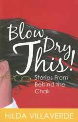 9780966960778-0966960777-Blow Dry This! Stories From Behind the Chair