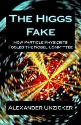 9781492176244-1492176249-The Higgs Fake: How Particle Physicists Fooled the Nobel Committee