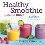 9781623156718-1623156718-Healthy Smoothie Recipe Book: Easy Mix-and-Match Smoothie Recipes for a Healthier You