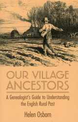 9780719814167-0719814162-Our Village Ancestors: A Genealogist's Guide to Understanding the English Rural Past