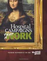 9781601463272-1601463278-Hospital Campaigns That Work: Featuring the Winners of the 2008 Healthleaders Media Marketing Awards