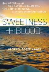9781609611408-1609611403-Sweetness and Blood: How Surfing Spread from Hawaii and California to the Rest of the World, with Some Unexpected Results by Michael Scott Moore (2011-05-24)