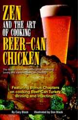 9780975427910-0975427911-Zen and the Art of Cooking Beer-Can Chicken: The Definitive Guide: the Nation's Best Companion Guide for Cooking, Brining, and Injecting Beer-Can Chicken